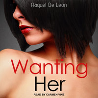 Wanting Her - Raquel De Leon