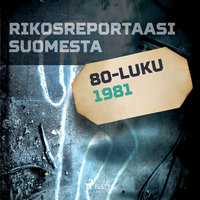 Rikosreportaasi Suomesta 1981 - Eri Tekijöitä