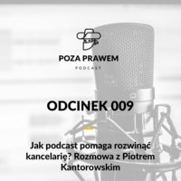 Jak podcast pomaga rozwinąć kancelarię? Rozmowa z Piotrem Kantorowskim - Jerzy Rajkow - Krzywicki, Szymon Kwiatkowski