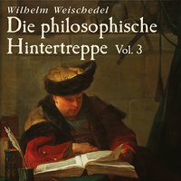 Die philosophische Hintertreppe - Vol. 3 - Wilhelm Weischedel