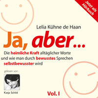 Ja, aber - Vol. 1: Die heimliche Kraft alltäglicher Worte - Lelia Kühne de Haan