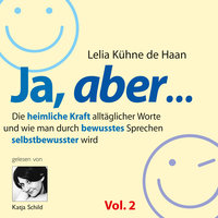 Ja, aber - Vol. 2: Die heimliche Kraft alltäglicher Worte - Lelia Kühne de Haan