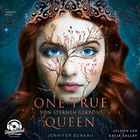 One True Queen: Von Sternen gekrönt - Jennifer Benkau