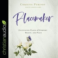 Placemaker: Cultivating Places of Comfort, Beauty, and Peace - Christie Purifoy