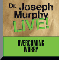 Overcoming Worry: Dr. Joseph Murphy LIVE! - Dr. Joseph Murphy