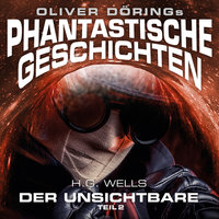 Phantastische Geschichten: Der Unsichtbare - Teil 2 - H.G. Wells, Oliver Döring