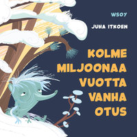 Pikku Kakkosen iltasatu: Kolme miljoonaa vuotta vanha otus - Juha Itkonen