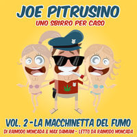 Joe Pitrusino – Uno Sbirro per caso – Vol. 2 - Raimondo Moncada, Max Damiani