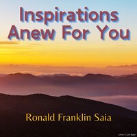 Inspirations Anew For You - Ronald Franklin Saia