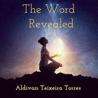The Word Revealed - Aldivan Teixeira Torres
