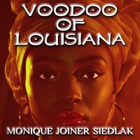Voodoo of Louisiana - Monique Joiner Siedlak