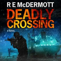 Deadly Crossing: A Tom Dugan Thriller - R.E. McDermott