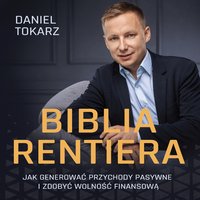 Biblia Rentiera - jak generować przychody pasywne i zdobyć wolność finansową - Daniel Tokarz