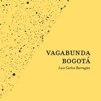 Vagabunda Bogotá - Luis Carlos Barragán