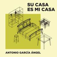 Su casa es mi casa - Antonio García Ángel