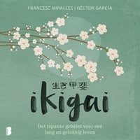 Ikigai: Het Japanse geheim voor een lang en gelukkig leven: Het Japanse geheim voor een lang en gelukkig leven - Francesc Miralles, Hector Garcia