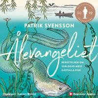 Ålevangeliet : berättelsen om världens mest gåtfulla fisk - Patrik Svensson