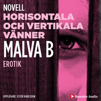 Horisontala och vertikala vänner : en novell ur Begär - Malva B.