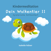 Kindermeditation: Dein Wolkentier: Spielerische Achtsamkeit - Isabelle Fellner