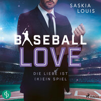 Die Liebe ist (k)ein Spiel - Baseball Love 4 (Ungekürzt) - Saskia Louis