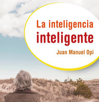 La inteligencia inteligente - Juan Manuel Opi