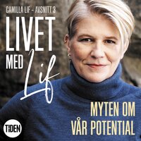 Livet med Lif - 3 - Myten om vår potential - Camilla Lif