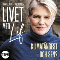 Livet med Lif - 5 - Klimatångest - och sen? - Camilla Lif