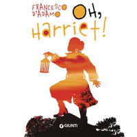 Oh, Harriet! - Francesco D’Adamo