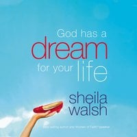 God Has a Dream For Your Life: (And Those Who Pretend They're Not) - Sheila Walsh