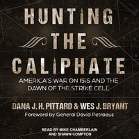 Hunting the Caliphate: America's War on ISIS and the Dawn of the Strike Cell - Wes J. Bryant, Dana J.H. Pittard