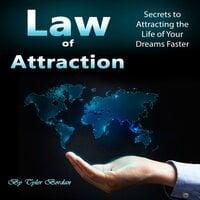 Law of Attraction: Secrets to Attracting the Life of Your Dreams Faster - Tyler Bordan