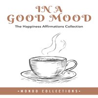 In a Good Mood: The Happiness Affirmations Collection - Mondo Collections