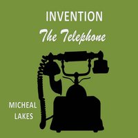 Invention: The Telephone - Micheal lakes
