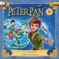 Peter Pan - Folge 10: Die Urquelle / Wilde Melodien - Karen Drotar, Johannes Keller