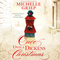 Once Upon a Dickens Christmas: 3 Charming Christmas Tales Set in Victorian England - Michelle Griep