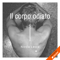 Il corpo odiato - Nicola Lecca