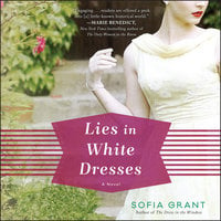 Lies in White Dresses: A Novel - Sofia Grant
