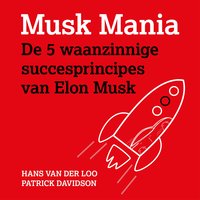 Musk Mania: De 5 waanzinnige succesprincipes van Elon Musk