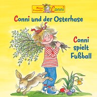 Conni und der Osterhase / Conni spielt Fußball - Liane Schneider, Hans-Joachim Herwald, Sabine Jahnke