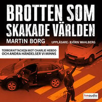 Brotten som skakade världen. Terrorattacken mot Charlie Hebdo och andra händelser vi minns - Martin Borg
