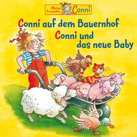 Conni auf dem Bauernhof / Conni und das neue Baby - Liane Schneider, Hans-Joachim Herwald, Sabine Jahnke