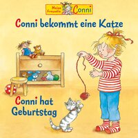 Conni bekommt eine Katze / Conni hat Geburtstag - Liane Schneider, Hans-Joachim Herwald, Edith Jeske