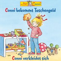 Conni bekommt Taschengeld / Conni verkleidet sich - Liane Schneider, Hans-Joachim Herwald, Ludger Billerbeck