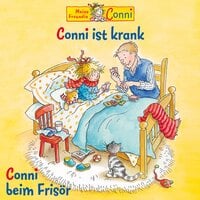 Conni ist krank / Conni beim Frisör - Liane Schneider, Hans-Joachim Herwald