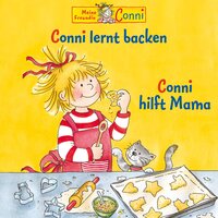 Conni lernt backen / Conni hilft Mama - Liane Schneider, Hans-Joachim Herwald