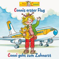 Connis erster Flug / Conni geht zum Zahnarzt - Liane Schneider, Hans-Joachim Herwald, Sabine Jahnke