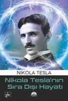Nikola Tesla'nın Sıra Dışı Hayatı - Nikola Tesla