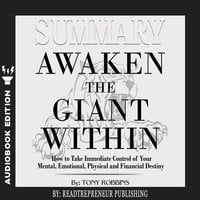 Summary of Awaken the Giant Within: How to Take Immediate Control of Your Mental, Emotional, Physical and Financial by Tony Robbins - Readtrepreneur Publishing