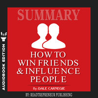 Summary of How To Win Friends and Influence People by Dale Carnegie - Readtrepreneur Publishing