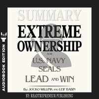 Summary of Extreme Ownership: How U.S. Navy SEALs Lead and Win by Jocko Willink & Leif Babin - Readtrepreneur Publishing